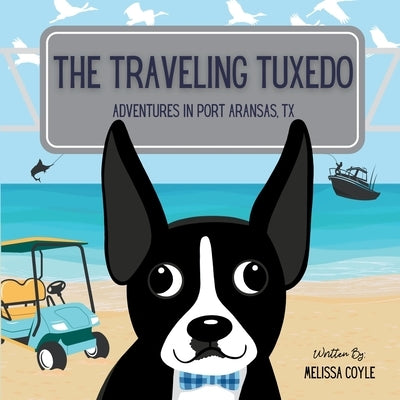 The Traveling Tuxedo: Adventures in Port Aransas, TX by Coyle, Melissa