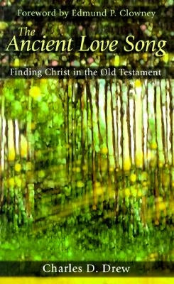 The Ancient Love Song: Finding Christ in the Old Testament Paperback P & R Publishing