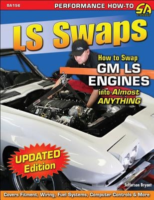 LS Swaps: How to Swap GM LS Engines Into Almost Anything Paperback Cartech