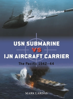 USN Submarine Vs Ijn Aircraft Carrier: The Pacific 1942-44 Paperback Osprey Publishing (UK)