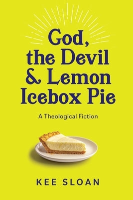 God, the Devil and Lemon Icebox Pie: A Theological Fiction Paperback Peake Road Press