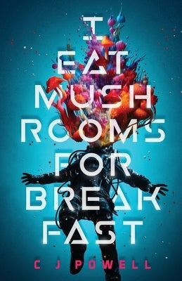 I Eat Mushrooms For Breakfast Paperback C J Powell