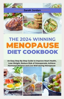 The 2024 Winning Menopause Diet Cookbook: An Easy Step-By-Step Guide to Improve Heart Health, Lose Weight, Reduce Risk of Osteoporosis, Achieve Hormon Paperback Independently Published