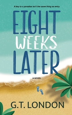 Eight Weeks Later by London, G. T.