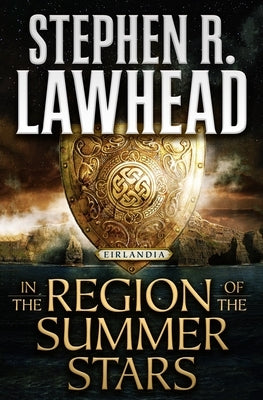 In the Region of the Summer Stars: Eirlandia, Book One by Lawhead, Stephen R.