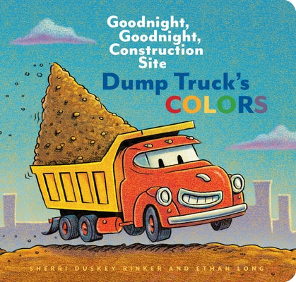 Dump Truck's Colors: Goodnight, Goodnight, Construction Site Board Book Chronicle Books