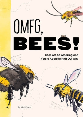 Omfg, Bees!: Bees Are So Amazing and You're about to Find Out Why Paperback Chronicle Books
