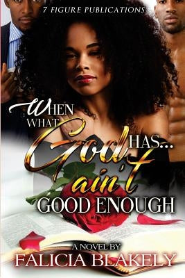 When What God Has Ain't Good Enough Paperback 7 Figure Publications LLC