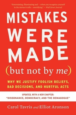 Mistakes Were Made (But Not by Me) Third Edition: Why We Justify Foolish Beliefs, Bad Decisions, and Hurtful Acts Paperback Mariner Books