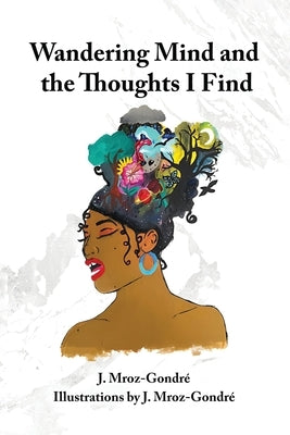 Wandering Mind and the Thoughts I Find by Gondré, J. Mroz