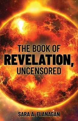 The Book of Revelation, Uncensored by Flanagan, Sara A.