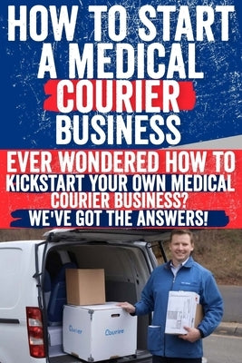 How to Start a Medical Courier Business Paperback Independently Published