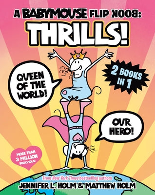 Babymouse Flip Book: Thrills! paperback graphic novel featuring Babymouse, Queen of the World and Our Hero by Random House Graphic.
