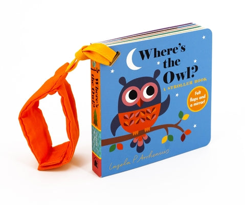 Where's the Owl?: A Stroller Book: (An Interactive, Sensory Lift-The-Flap Book with Felt Flaps and a Mirror for Babies & Toddlers. Friendly Woodland A Board Book Candlewick Press (MA)