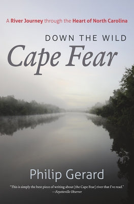 Down the Wild Cape Fear: A River Journey Through the Heart of North Carolina Paperback University of North Carolina Press