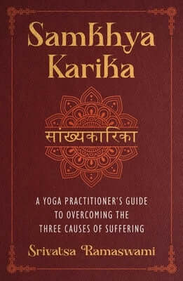 Samkhya Karika: A Yoga Practitioner's Guide to Overcoming the Three Causes of Suffering Hardcover Inner Traditions International