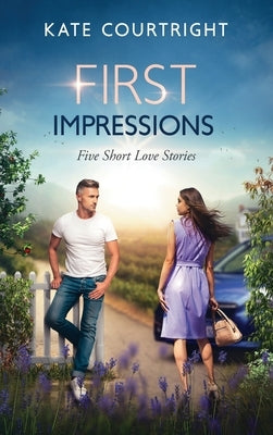 First Impressions: Five Short Love Stories by Courtright, Kate
