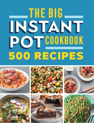The Big Instant Pot Cookbook: 500 Fast and Easy Recipes Paperback Callisto