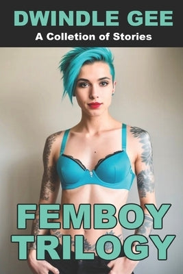 Femboy Trilogy: The Quarantine Chronicles Books 1-3: My First Femboy / Japanese Femboy From Texas / Self-Isolating WIth Two Femboys by Gee, Dwindle