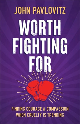 Paperback of "Worth Fighting for: Finding Courage and Compassion When Cruelty Is Trending" by Westminster John Knox Press, showing the cover.