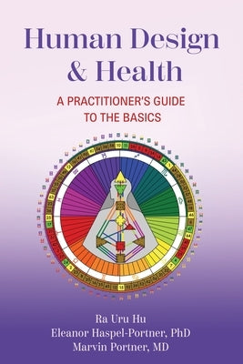 Human Design & Health: A Practitioner's Guide to the Basics by Haspel-Portner, Eleanor