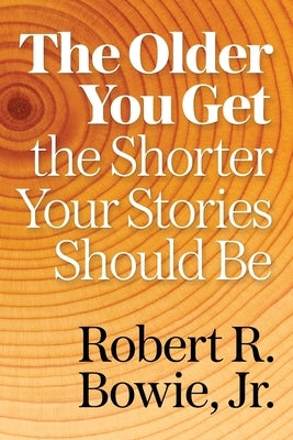 The Older You Get, the Shorter Your Stories Should Be Paperback Salt Water Media, LLC