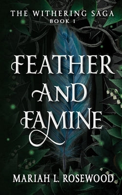 Feather and Famine by Rosewood, Mariah L.