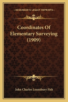 Coordinates Of Elementary Surveying (1909) Paperback Kessinger Publishing
