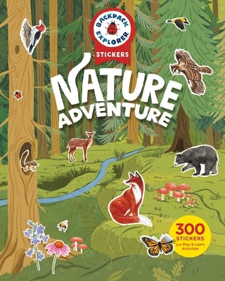 Backpack Explorer Stickers: Nature Adventure: 300 Stickers Plus Play & Learn Activities Paperback Storey Publishing