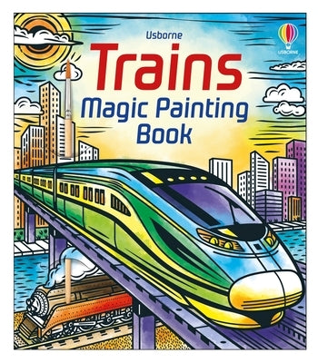 Usborne Trains Magic Painting Book in paperback, featuring colorful train illustrations and magical painting activities for children.