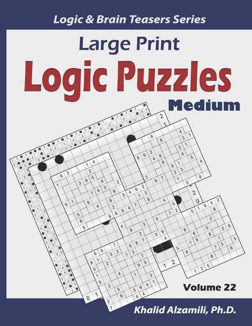 Large Print Logic Puzzles: 100 Medium Variety Puzzles (Kakuro, Samurai Sudoku, Battleships, Hakyuu, Minesweeper, Hitori, Samurai Jigsaw Sudoku, Fillom by Alzamili, Khalid