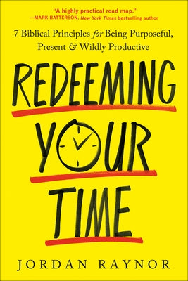 Redeeming Your Time: 7 Biblical Principles for Being Purposeful, Present, and Wildly Productive Paperback Waterbrook Press