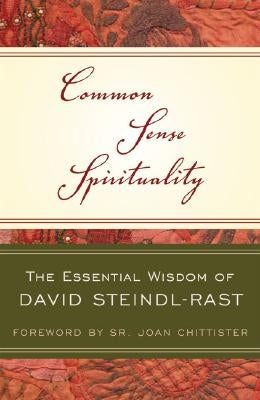 Common Sense Spirituality The Essential Wisdom of David Steindl-Rast Paperback Crossroad Publishing