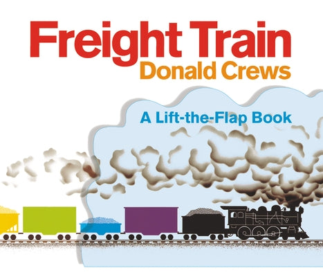 Freight Train Lift-The-Flap board book by Greenwillow Books showing colorful train images with interactive flaps for children