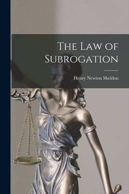 The Law of Subrogation by Sheldon, Henry Newton