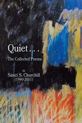 Quiet. . .The collected Poems By Sauci S. Churchill (1940-2021) Paperback Finishing Line Press