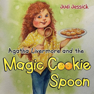 Agatha Livermore and the Magic Cookie Spoon by Jessick, Judi