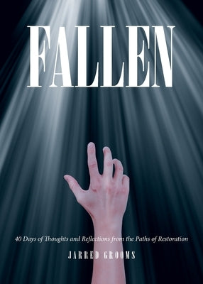 Fallen: 40 Days of Thoughts and Reflections from the Paths of Restoration by Grooms, Jarred