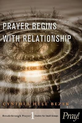 Prayer Begins with Relationship Paperback NavPress Publishing Group