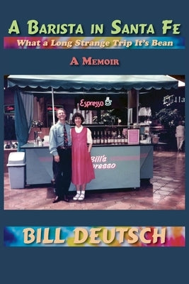 A Barista in Santa Fe: What a Long Strange Trip It's Bean, A Memoir Paperback Sunstone Press