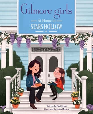 Gilmore Girls: At Home in Stars Hollow: (Tv Book, Pop Culture Picture Book) Hardcover Insight Kids