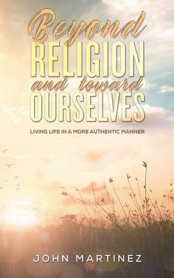 Beyond Religion and toward Ourselves Paperback Austin Macauley