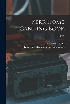 Kerr Home Canning Book; 1945 Paperback Hassell Street Press