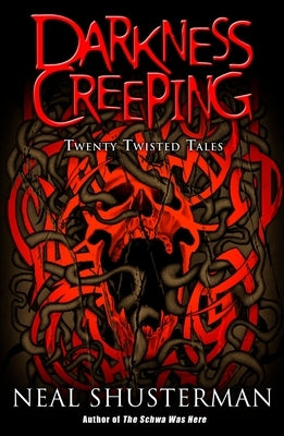 Darkness Creeping: Darkness Creeping: Twenty Twisted Tales by Shusterman, Neal