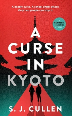 A Curse in Kyoto: The First Hunter & Higashi Mystery by Cullen, S. J.