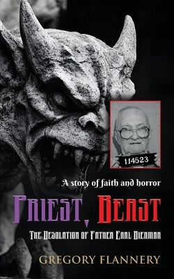 Priest, Beast: The Desolation of Father Earl Bierman by Flannery, Gregory