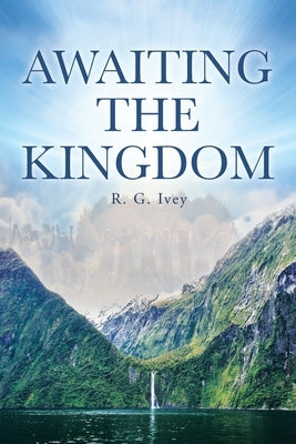 Awaiting the Kingdom by Ivey, R. G.