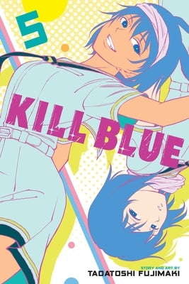Paperback of Kill Blue, Vol. 5 manga by Viz Media showing the cover with vibrant artwork and characters.