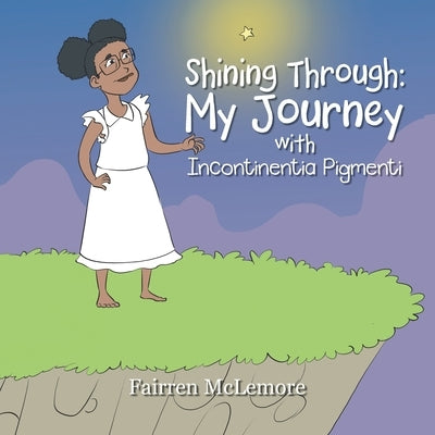 Shining Through: My Journey with Incontinentia Pigmenti Paperback Xlibris Us