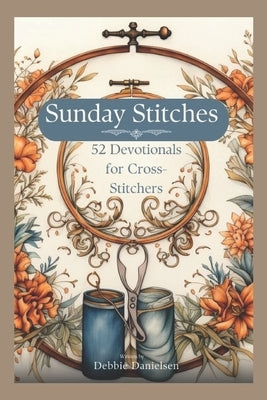 Sunday Stitches: 52 Devotions for Cross-Stitchers Paperback Independently Published